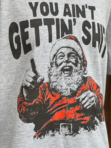 YOU GET WHAT YOU GET Santa Tee- Heather Grey